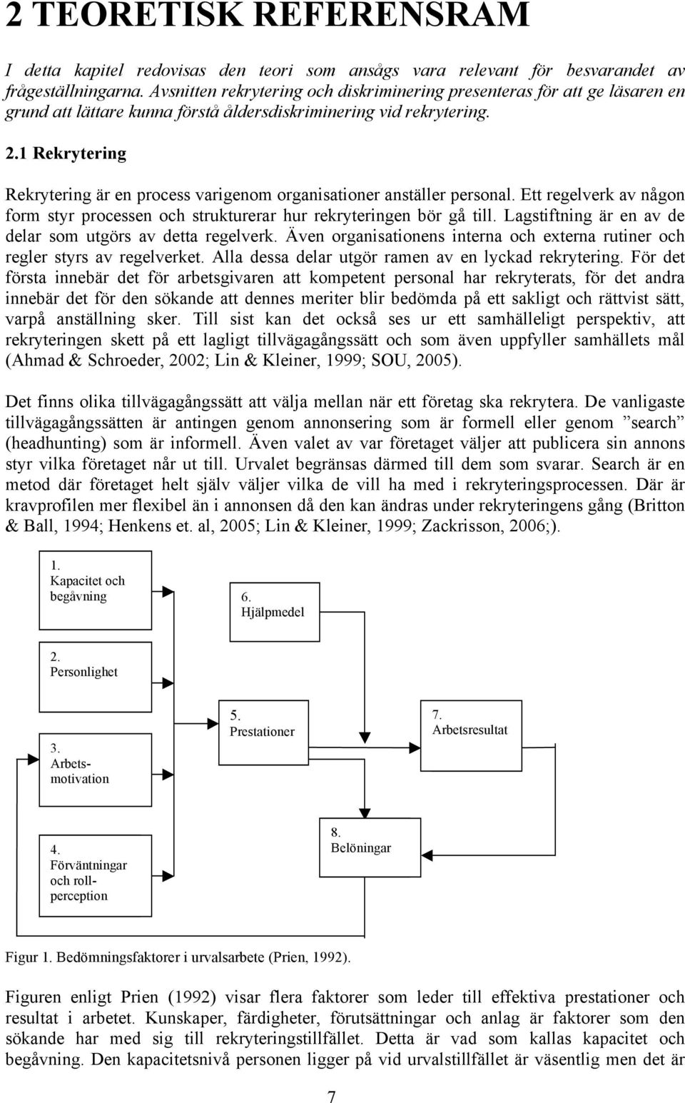 1 Rekrytering Rekrytering är en process varigenom organisationer anställer personal. Ett regelverk av någon form styr processen och strukturerar hur rekryteringen bör gå till.