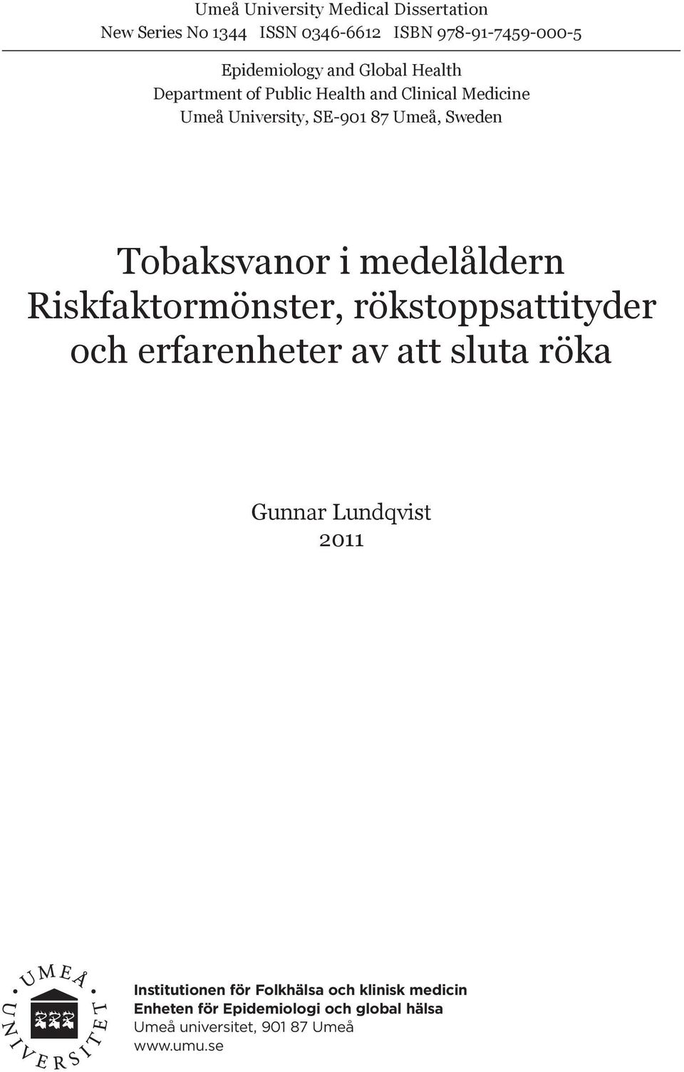 i medelåldern Riskfaktormönster, rökstoppsattityder och erfarenheter av att sluta röka Gunnar Lundqvist 2011