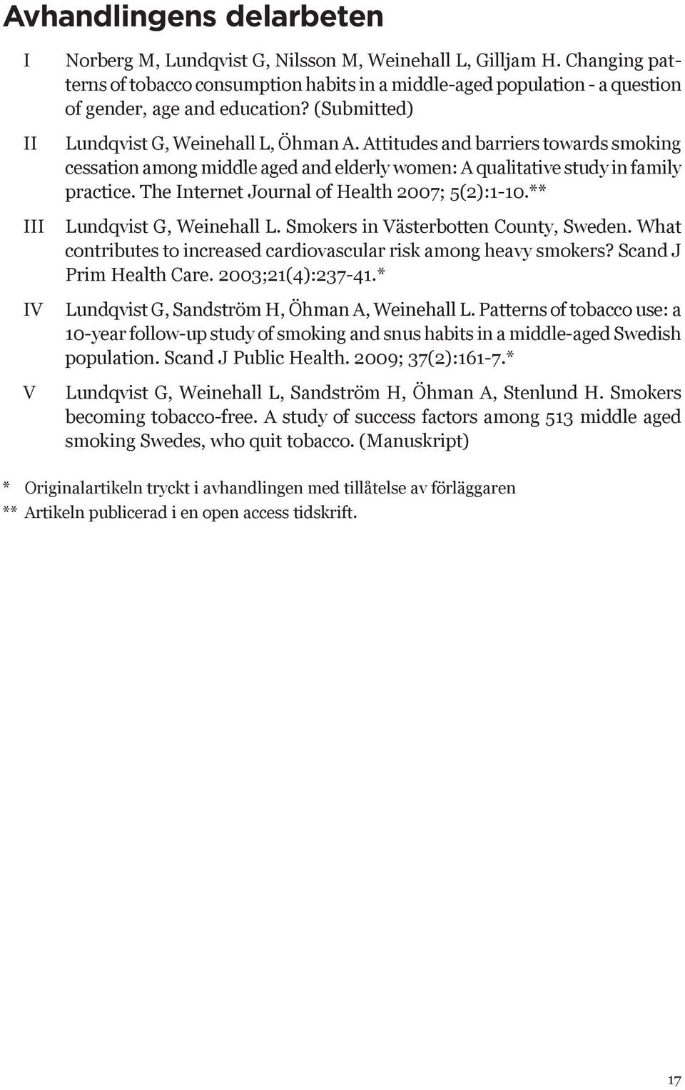 Attitudes and barriers towards smoking cessation among middle aged and elderly women: A qualitative study in family practice. The Internet Journal of Health 2007; 5(2):1-10.