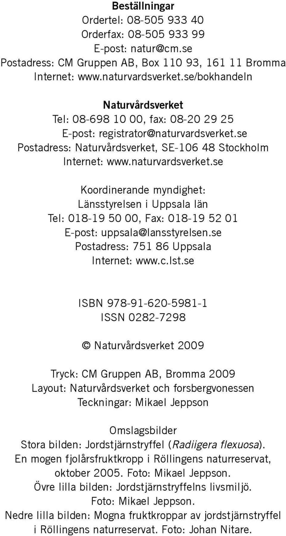 se Postadress: Naturvårdsverket, SE-106 48 Stockholm Internet: www.naturvardsverket.