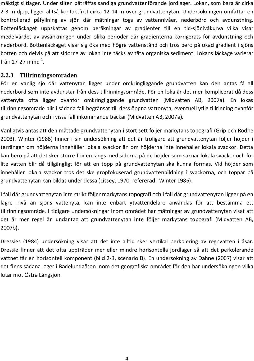 Bottenläckaget uppskattas genom beräkningar av gradienter till en tid-sjönivåkurva vilka visar medelvärdet av avsänkningen under olika perioder där gradienterna korrigerats för avdunstning och