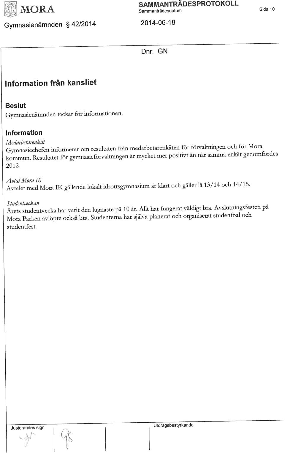 Resultatet för gymnasieförvaltningen är mycket mer positivt än när samma enkät genomfördes 2012. AvtalMoralK.