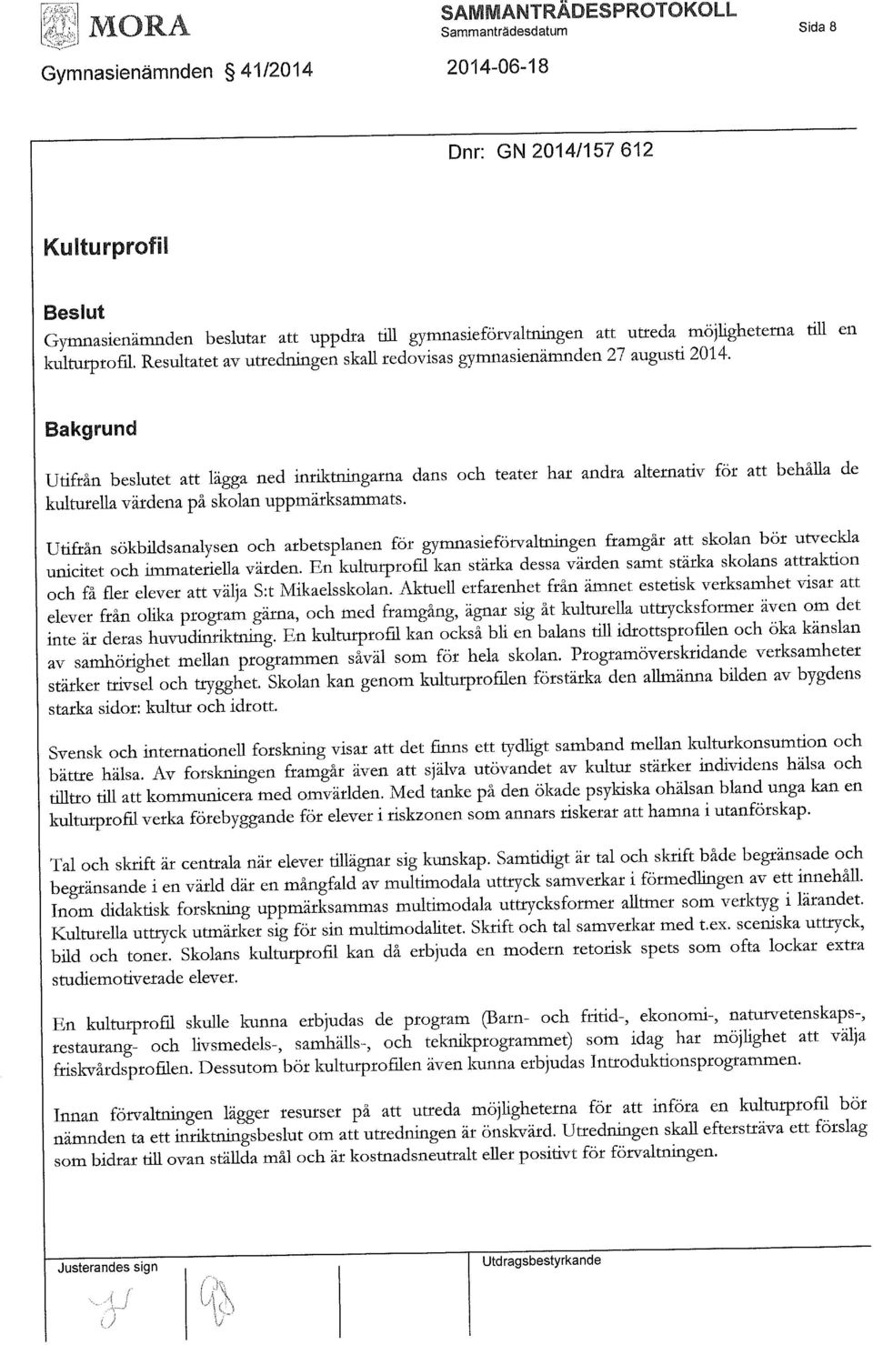 Bakgrund Utifrån beslutet att lägga ned inriktningarna dans och teater har andra alternativ för att behålla kulturella värdena på skolan uppmärksammats.