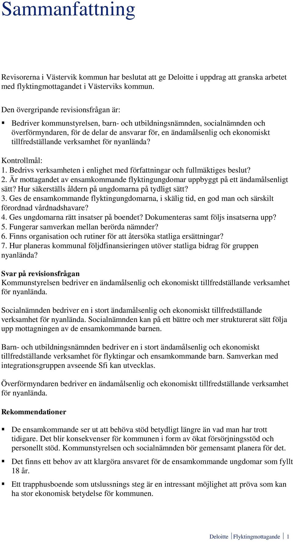 tillfredställande verksamhet för nyanlända? Kontrollmål: 1. Bedrivs verksamheten i enlighet med författningar och fullmäktiges beslut? 2.