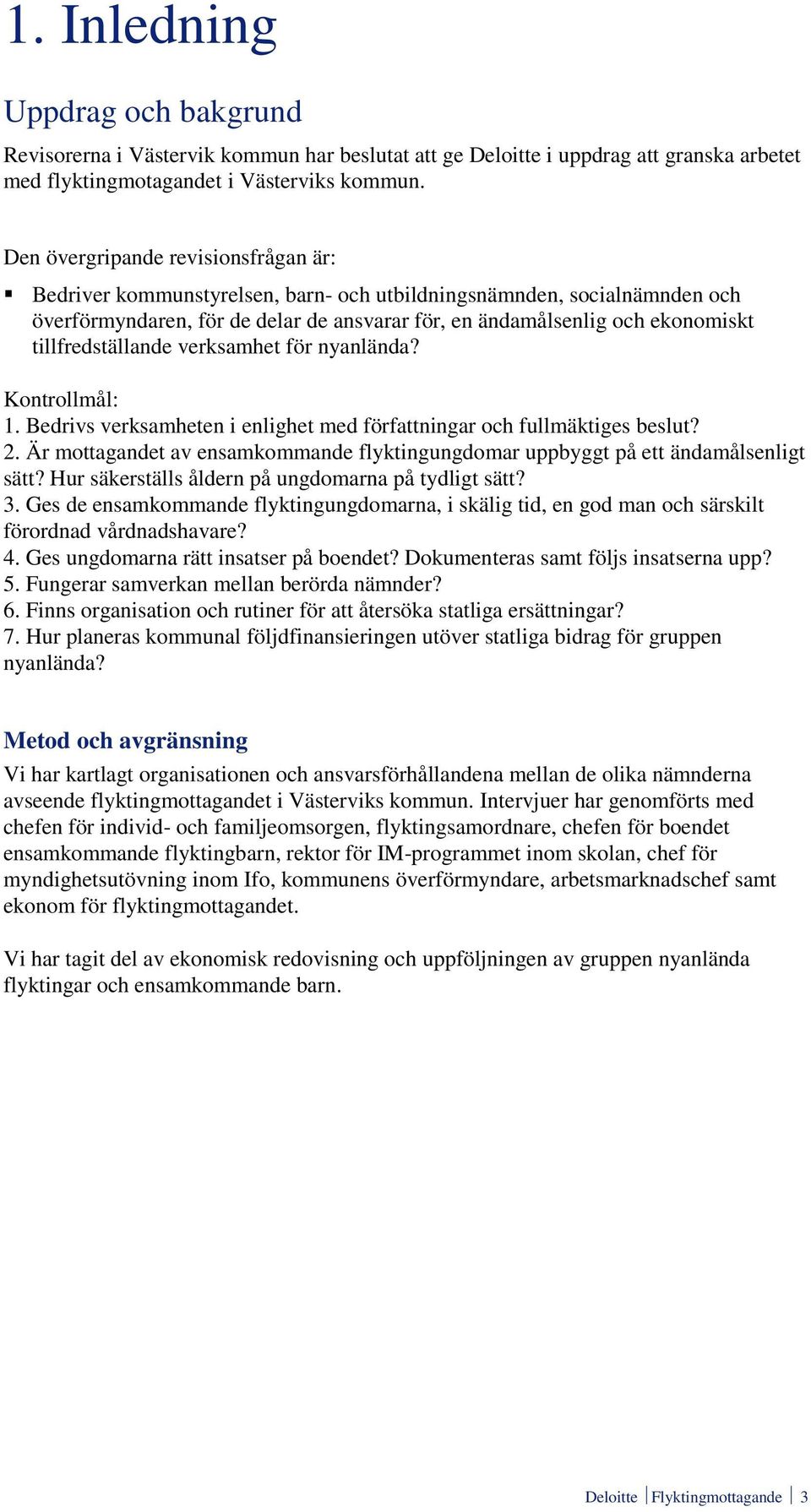 tillfredställande verksamhet för nyanlända? Kontrollmål: 1. Bedrivs verksamheten i enlighet med författningar och fullmäktiges beslut? 2.