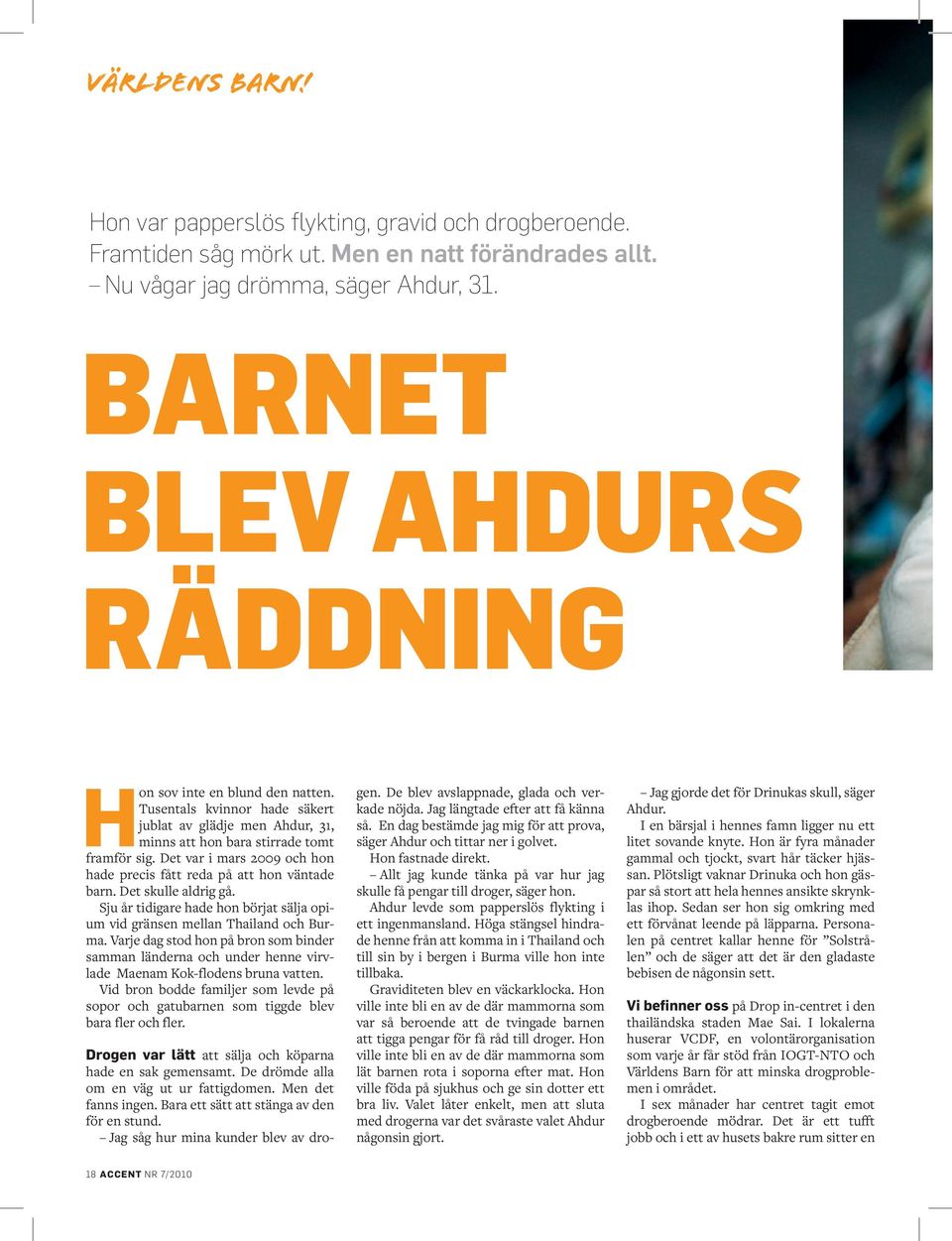 Det var i mars 2009 och hon hade precis fått reda på att hon väntade barn. Det skulle aldrig gå. Sju år tidigare hade hon börjat sälja opium vid gränsen mellan Thailand och Burma.