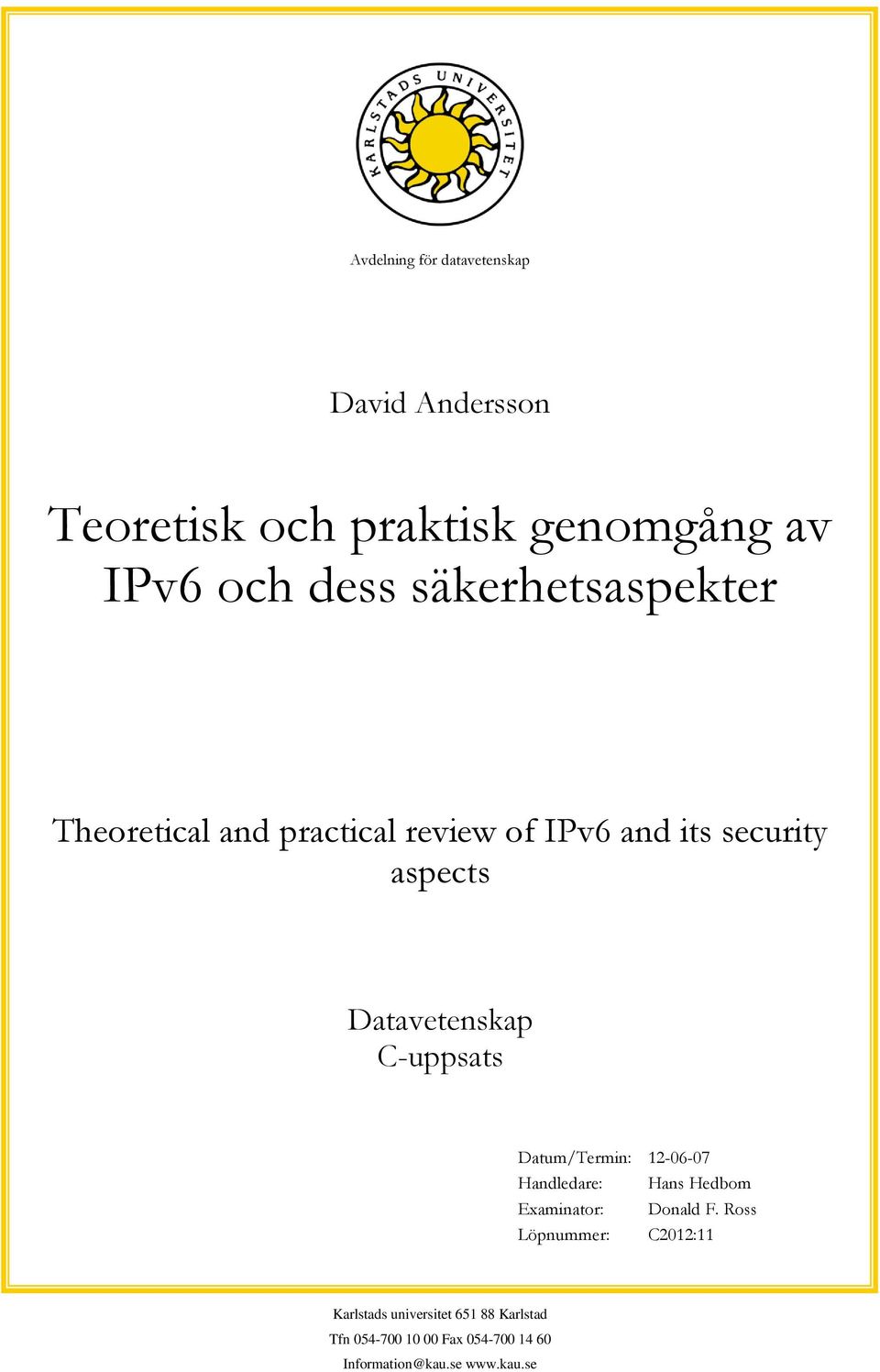 C-uppsats Datum/Termin: 12-06-07 Handledare: Hans Hedbom Examinator: Donald F.