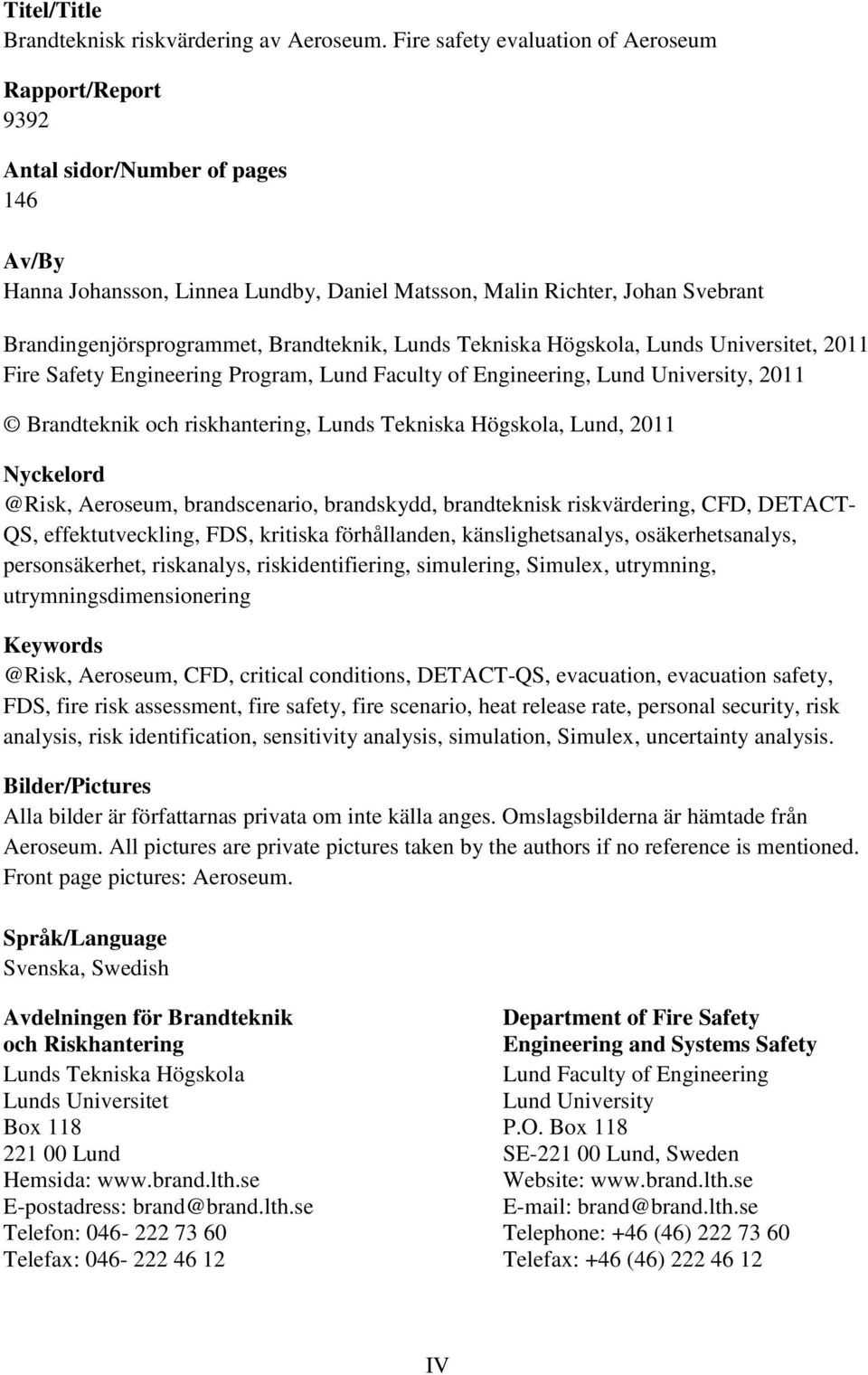 Brandteknik, Lunds Tekniska Högskola, Lunds Universitet, 2011 Fire Safety Engineering Program, Lund Faculty of Engineering, Lund University, 2011 Brandteknik och riskhantering, Lunds Tekniska