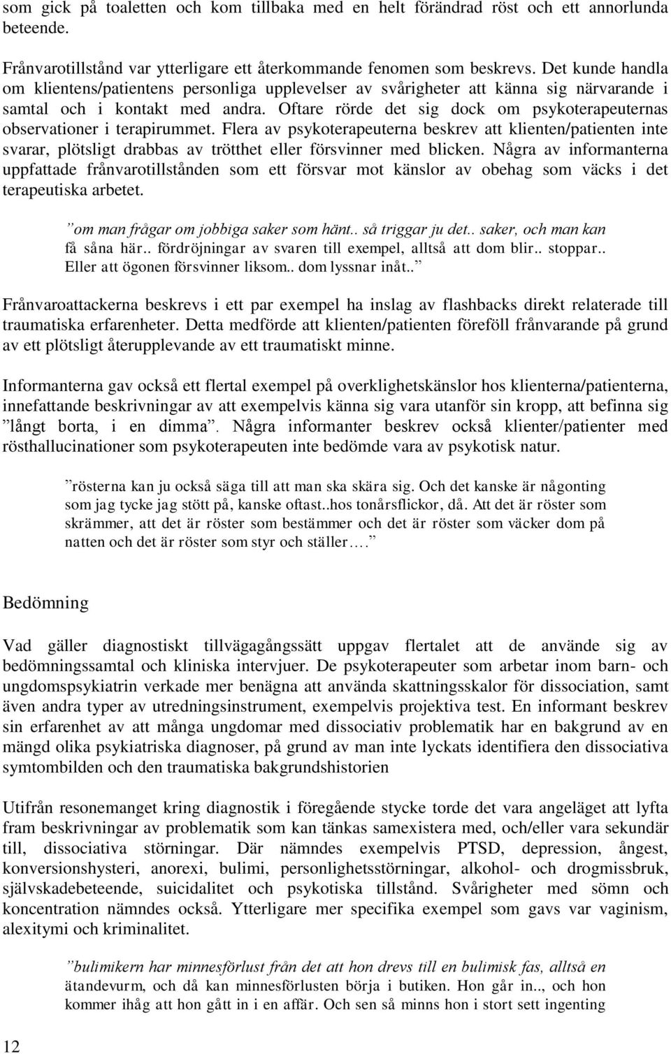 Oftare rörde det sig dock om psykoterapeuternas observationer i terapirummet.