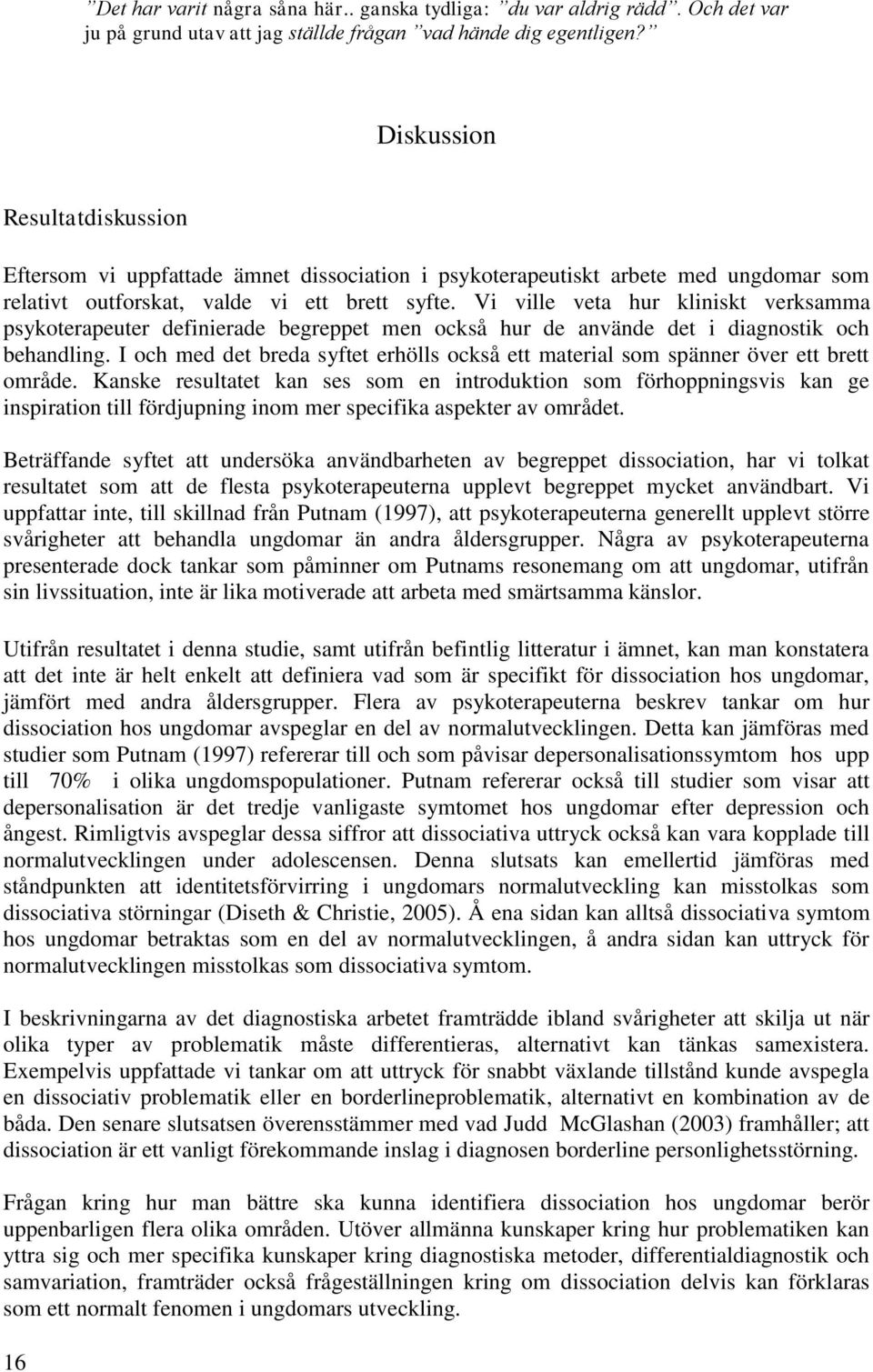 Vi ville veta hur kliniskt verksamma psykoterapeuter definierade begreppet men också hur de använde det i diagnostik och behandling.