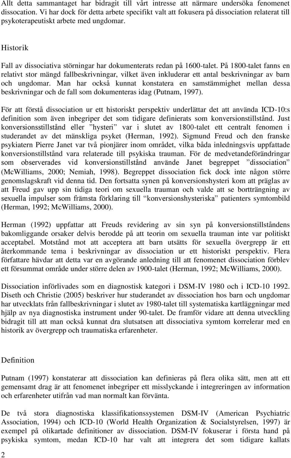 Historik Fall av dissociativa störningar har dokumenterats redan på 1600-talet.