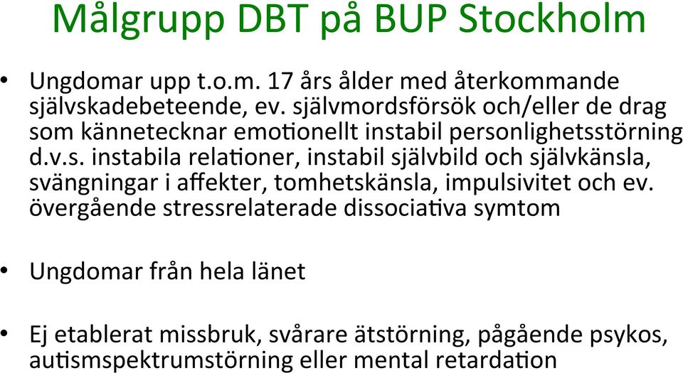 övergående stressrelaterade dissocia'va symtom Ungdomar från hela länet Ej etablerat missbruk, svårare ätstörning, pågående