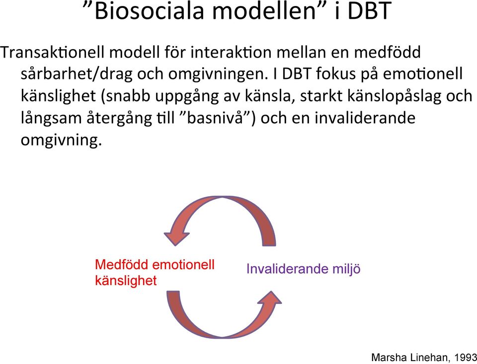 I DBT fokus på emo'onell känslighet (snabb uppgång av känsla, starkt känslopåslag