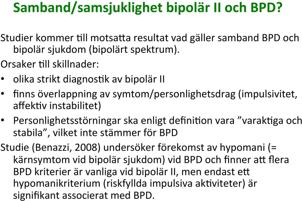 Personlighetsstörningar ska enligt defini'on vara varak'ga och stabila, vilket inte stämmer för BPD Studie (Benazzi, 2008) undersöker förekomst av hypomani (=