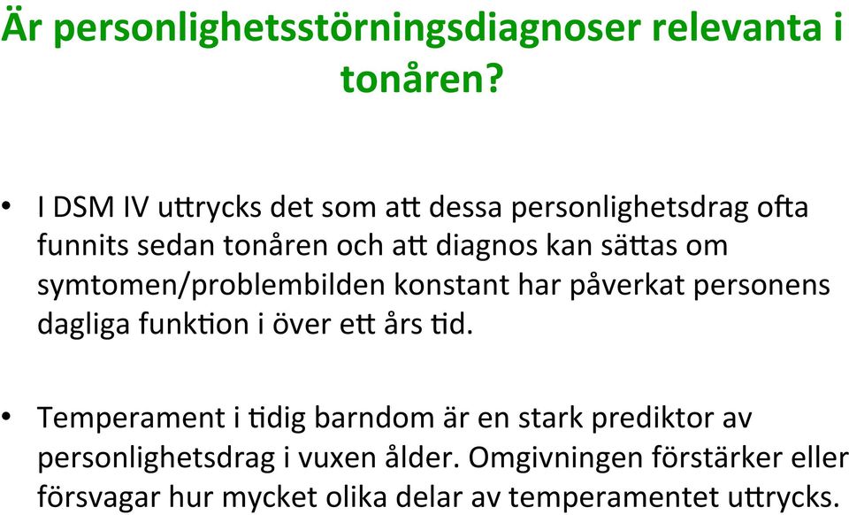 symtomen/problembilden konstant har påverkat personens dagliga funk'on i över e` års 'd.