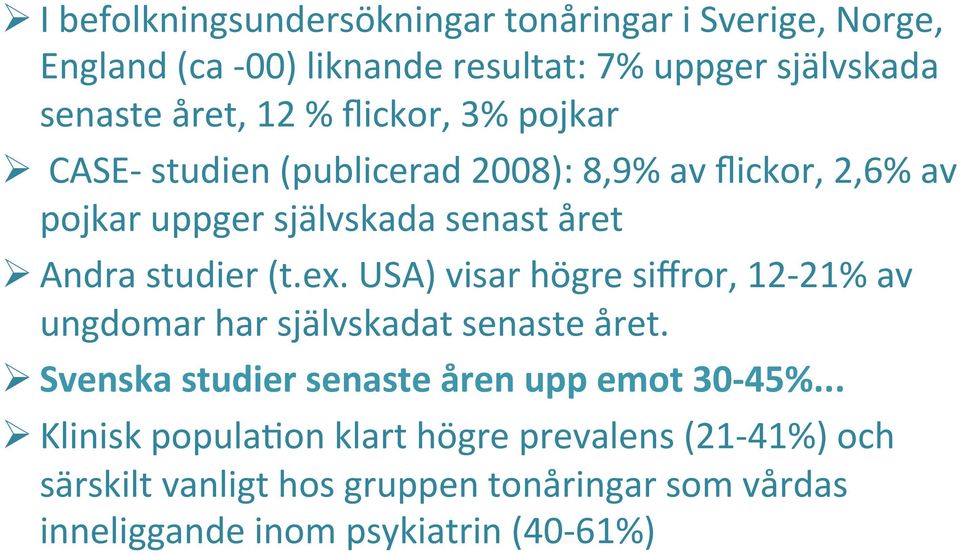 ex. USA) visar högre siffror, 12-21% av ungdomar har självskadat senaste året. Ø Svenska studier senaste åren upp emot 30-45%.