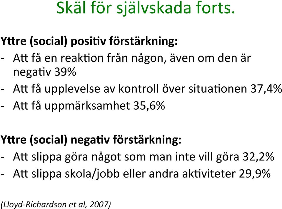 - A` få upplevelse av kontroll över situa'onen 37,4% - A` få uppmärksamhet 35,6% Y;re