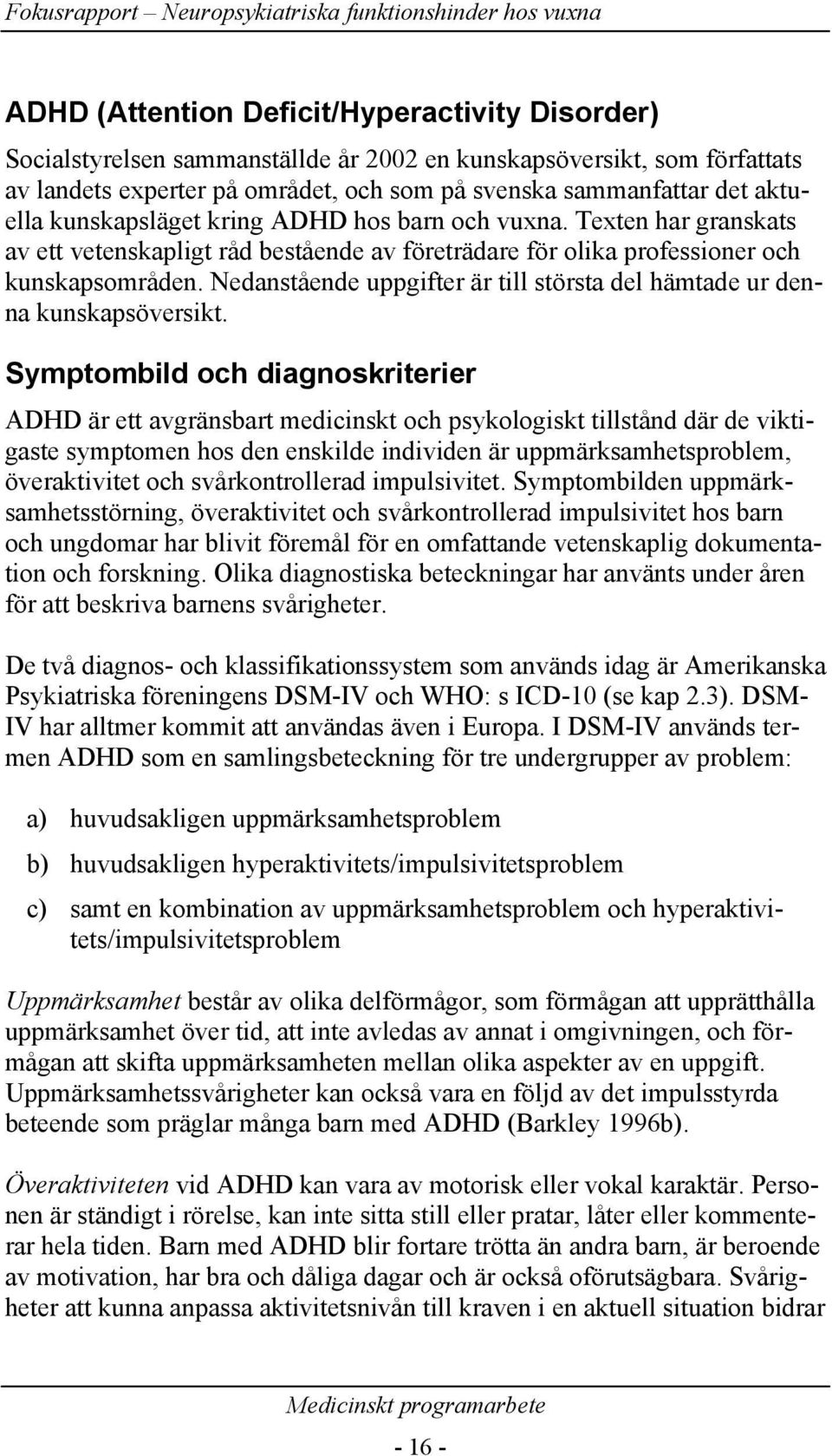 Nedanstående uppgifter är till största del hämtade ur denna kunskapsöversikt.