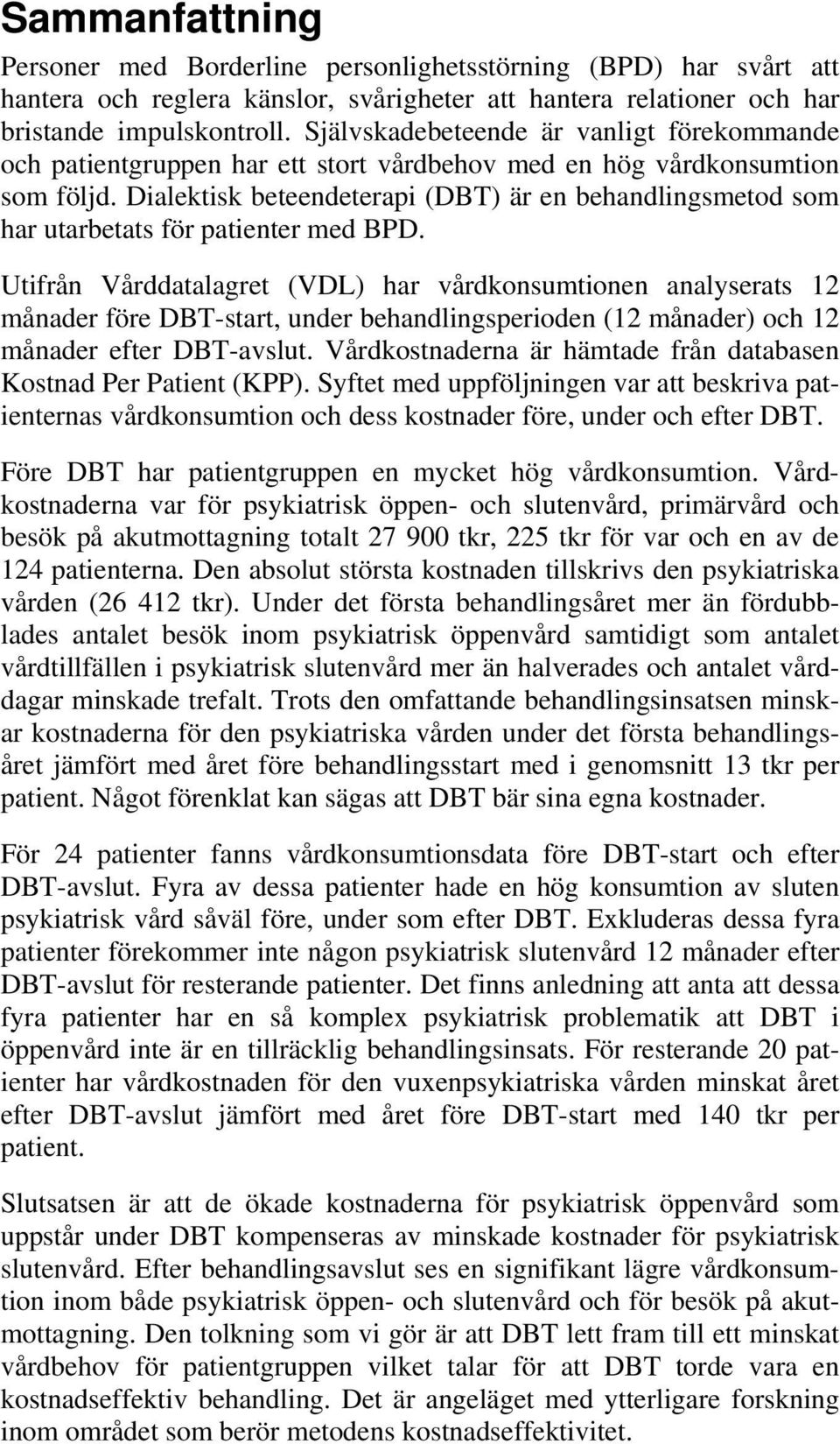 Dialektisk beteendeterapi (DBT) är en behandlingsmetod som har utarbetats för patienter med BPD.