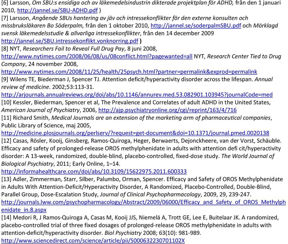 pdf och Mörklagd svensk läkemedelsstudie & allvarliga intressekonflikter, från den 14 december 2009 http://jannel.se/sbu.intressekonflikt.vonknorring.