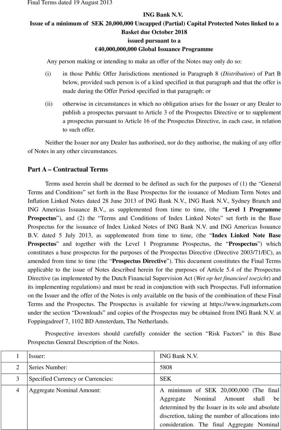 intending to make an offer of the Notes may only do so: (i) (ii) in those Public Offer Jurisdictions mentioned in Paragraph 8 (Distribution) of Part B below, provided such person is of a kind