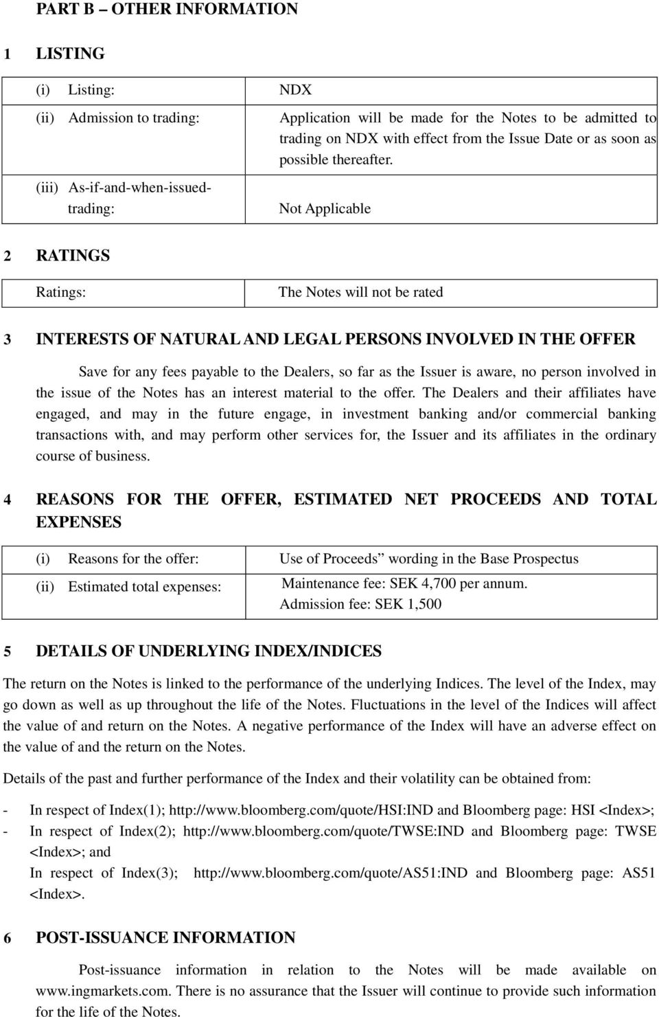 2 RATINGS Ratings: The Notes will not be rated 3 INTERESTS OF NATURAL AND LEGAL PERSONS INVOLVED IN THE OFFER Save for any fees payable to the Dealers, so far as the Issuer is aware, no person