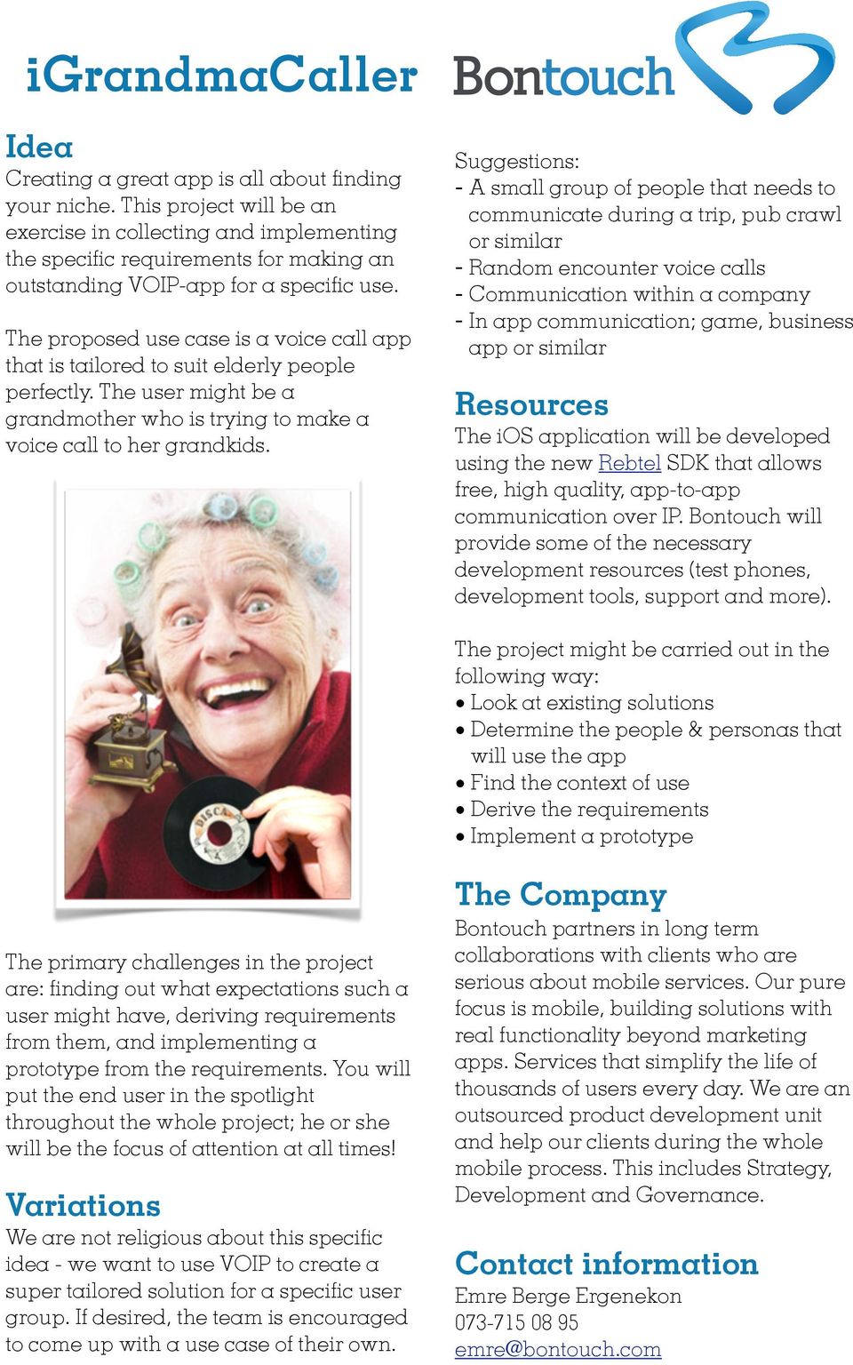 The proposed use case is a voice call app that is tailored to suit elderly people perfectly. The user might be a grandmother who is trying to make a voice call to her grandkids.