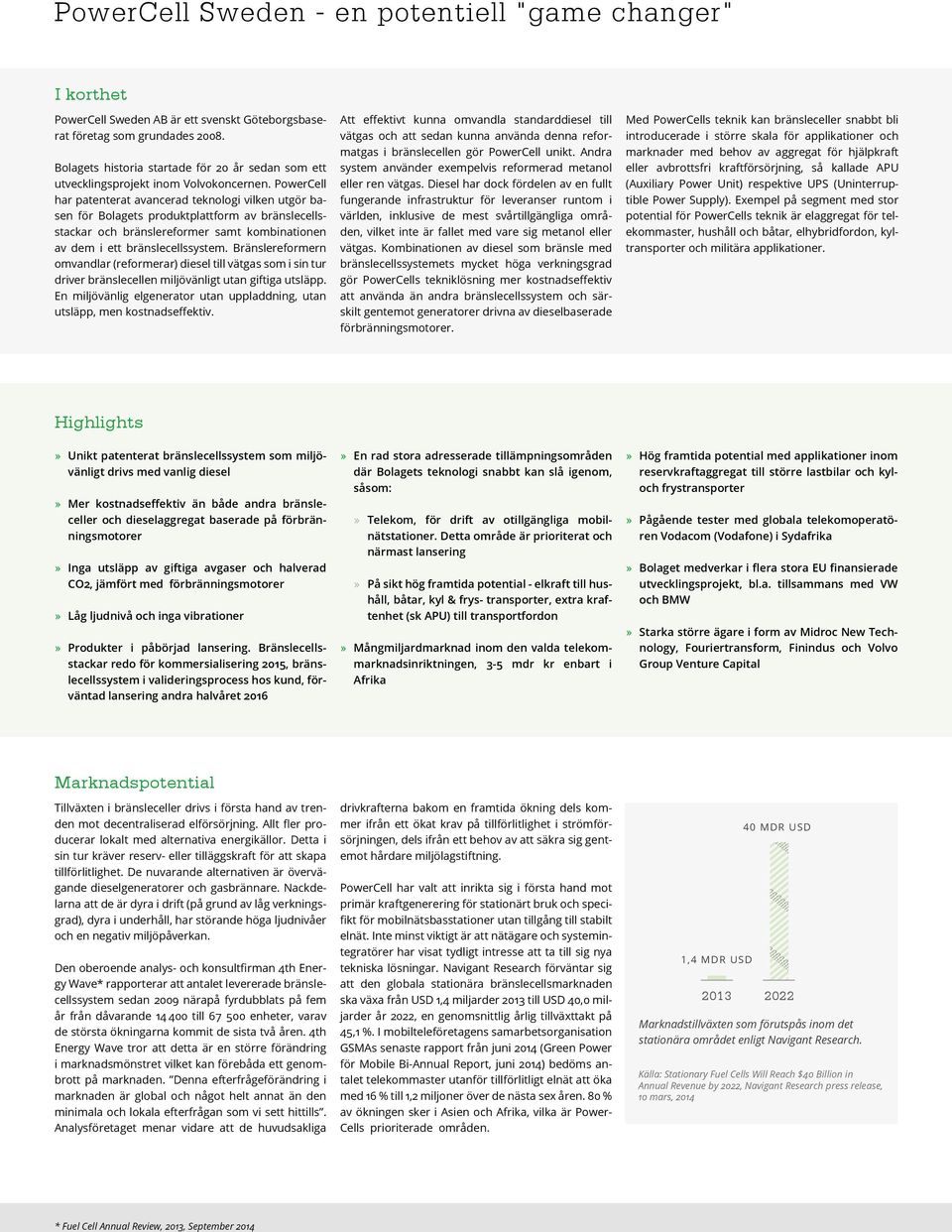 PowerCell har patenterat avancerad teknologi vilken utgör basen för Bolagets produktplattform av bränslecellsstackar och bränslereformer samt kombinationen av dem i ett bränslecellssystem.