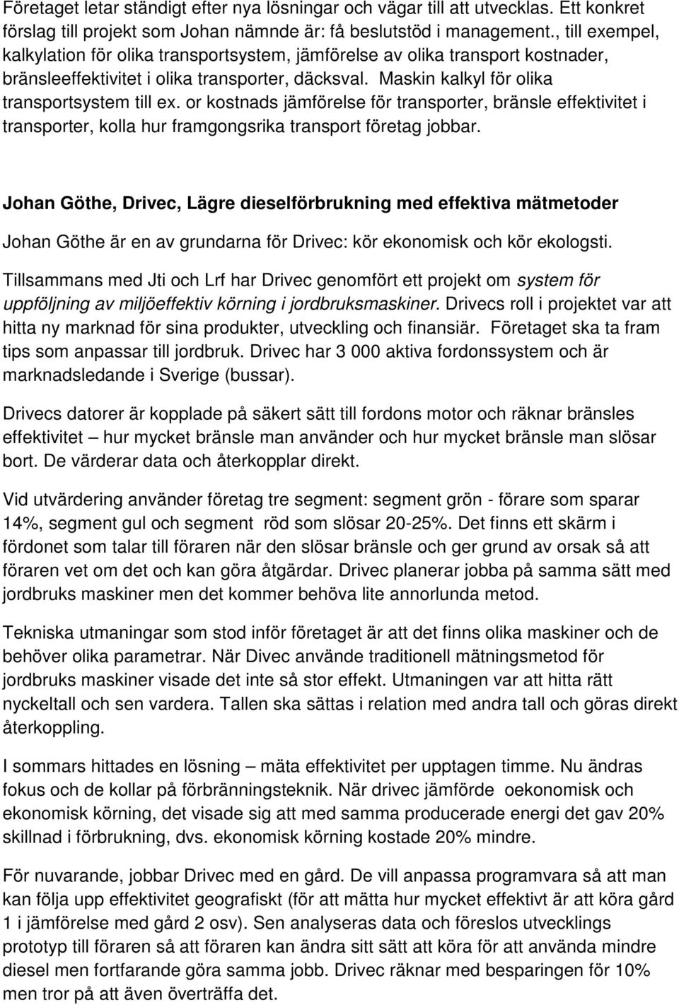 or kostnads jämförelse för transporter, bränsle effektivitet i transporter, kolla hur framgongsrika transport företag jobbar.