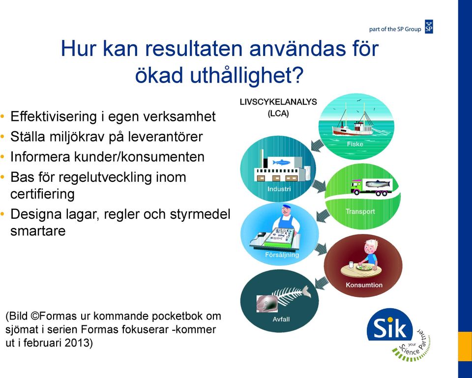 kunder/konsumenten Bas för regelutveckling inom certifiering Designa lagar, regler