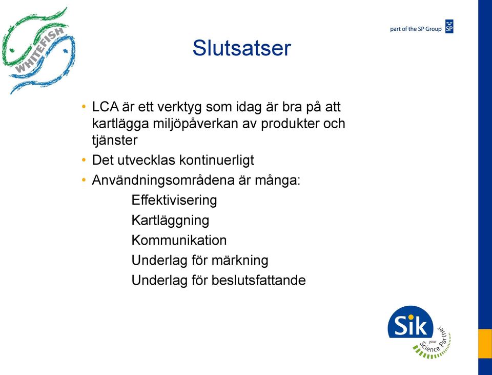 kontinuerligt Användningsområdena är många: Effektivisering