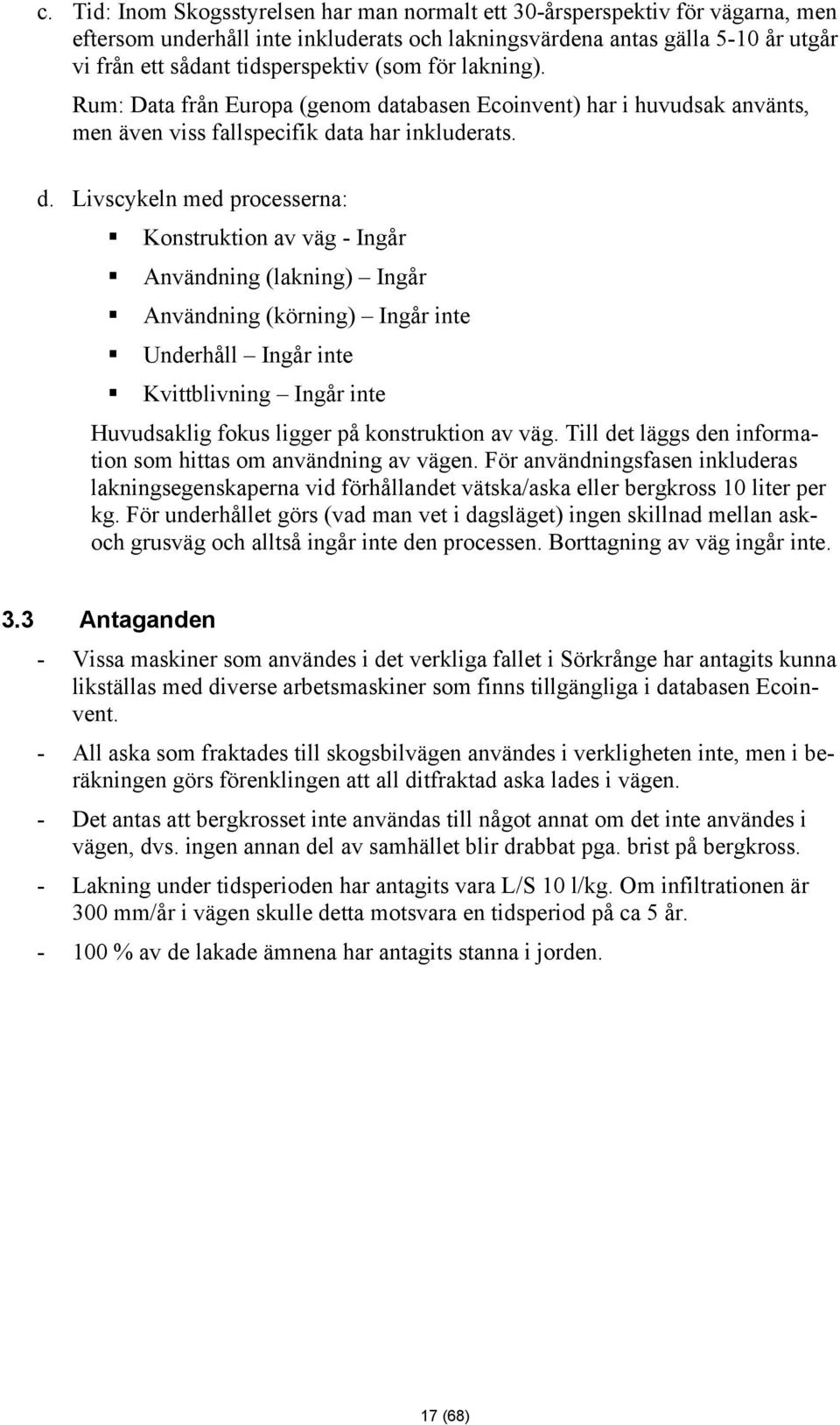 tabasen Ecoinvent) har i huvudsak använts, men även viss fallspecifik da