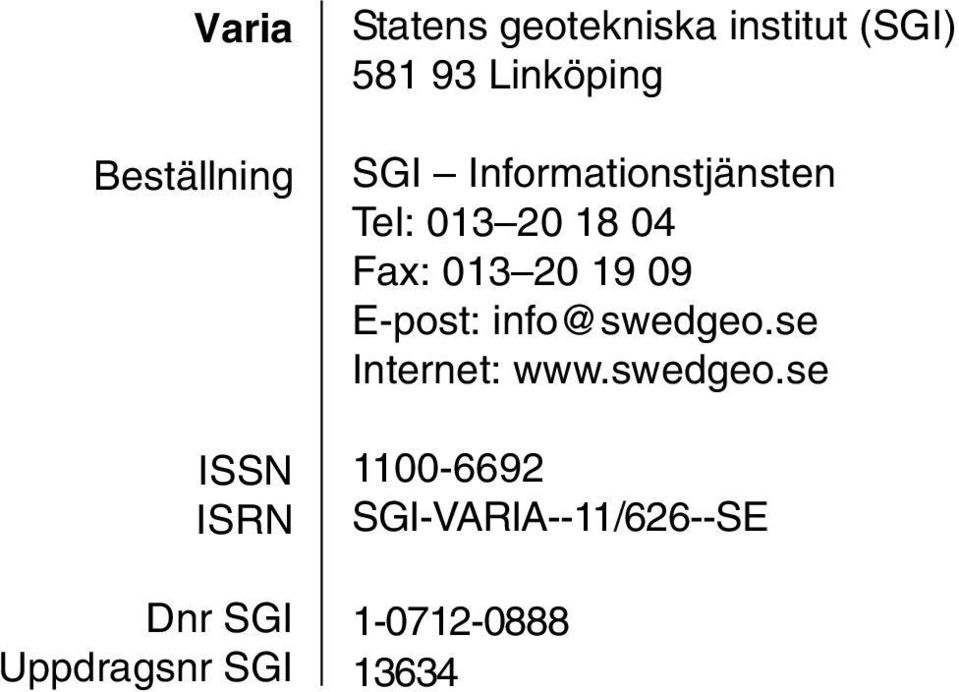 Informationstjänsten Tel: 013 20 18 04 Fax: 013 20 19 09 E-post: