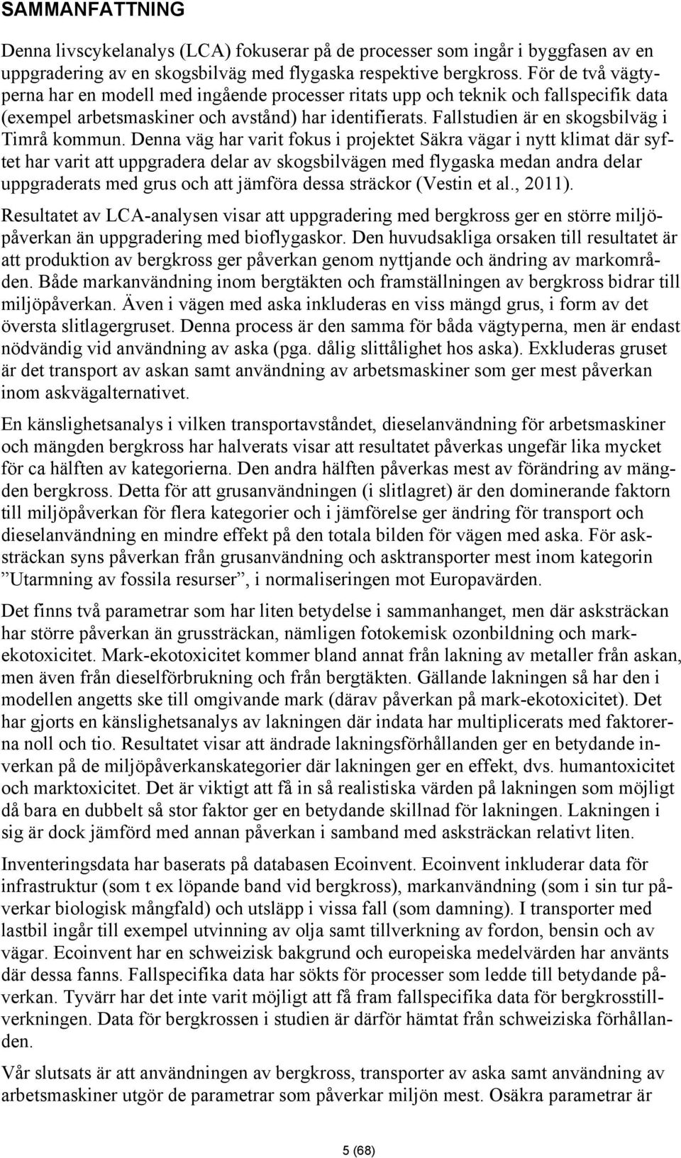 Fallstudien är en skogsbilväg i Timrå kommun.