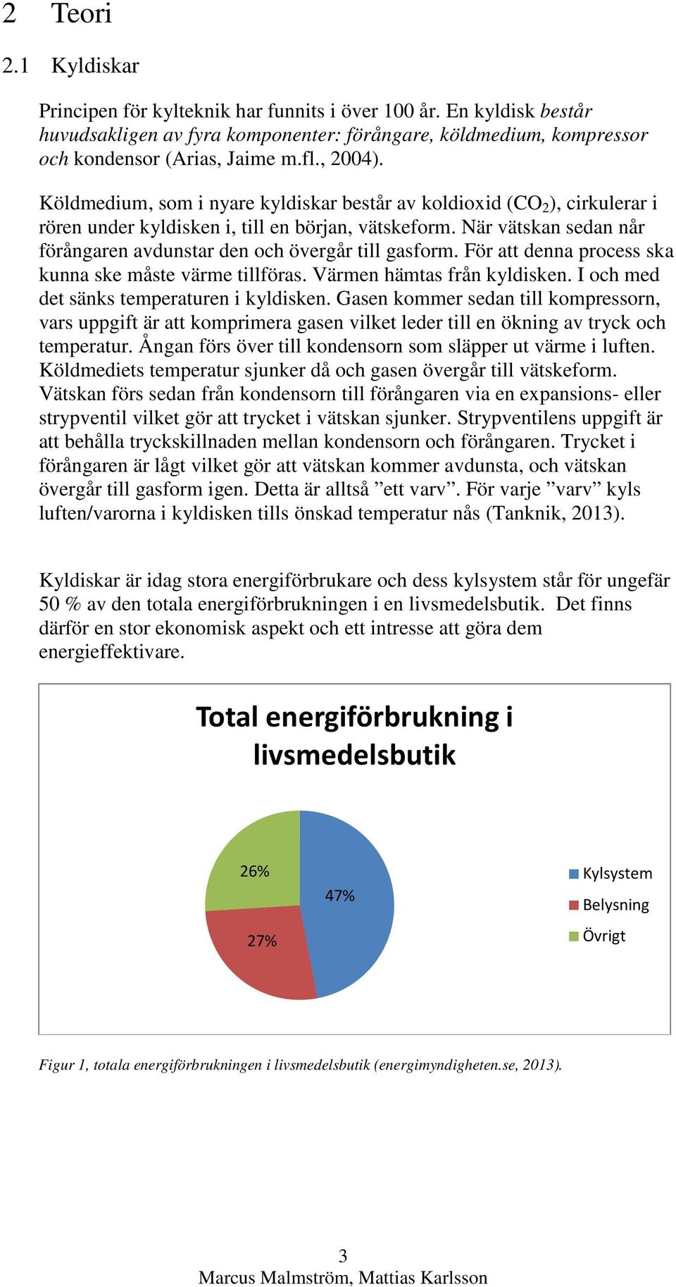 När vätskan sedan når förångaren avdunstar den och övergår till gasform. För att denna process ska kunna ske måste värme tillföras. Värmen hämtas från kyldisken.