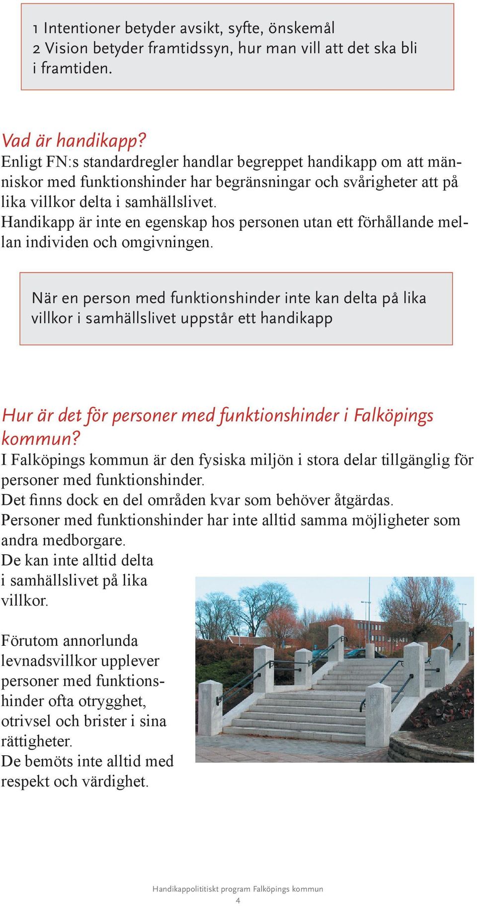 Handikapp är inte en egenskap hos personen utan ett förhållande mellan individen och omgivningen.