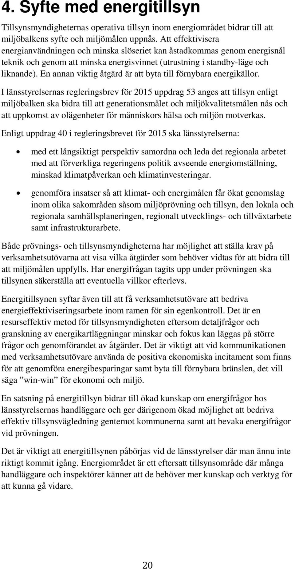 En annan viktig åtgärd är att byta till förnybara energikällor.