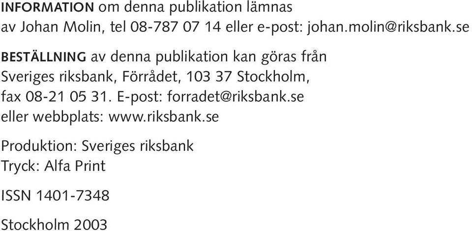 se BESTÄLLNING av denna publikation kan göras från Sveriges riksbank, Förrådet, 103 37