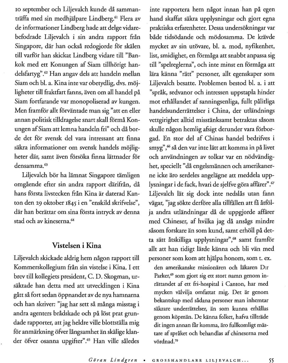 "Bankok med ett Konungen af Siam tillhörigt handelsfartyg".62 Han angav dels att handeln mellan Siam och bl. a. Kina inte var obetydlig, dvs.