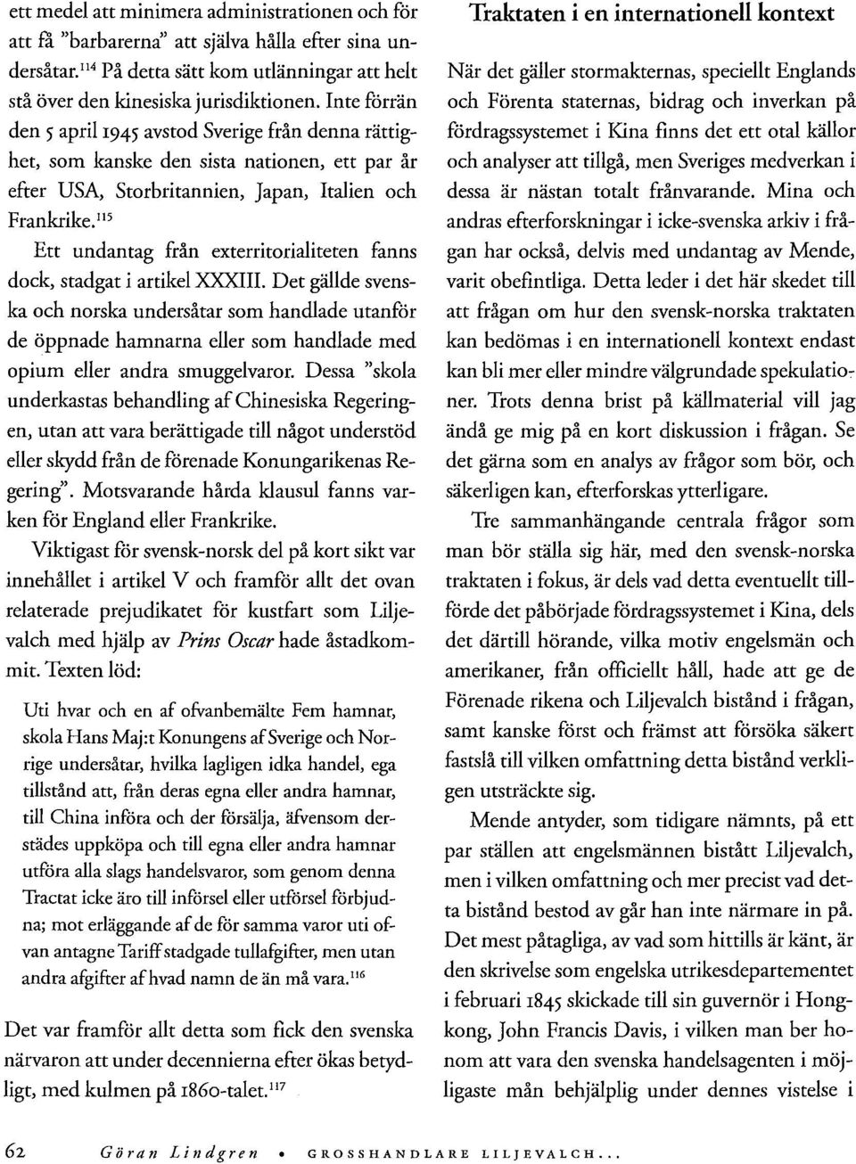 I15 Ett undantag från exterritorialiteten fanns dock, stadgat i artikel XXXIII.