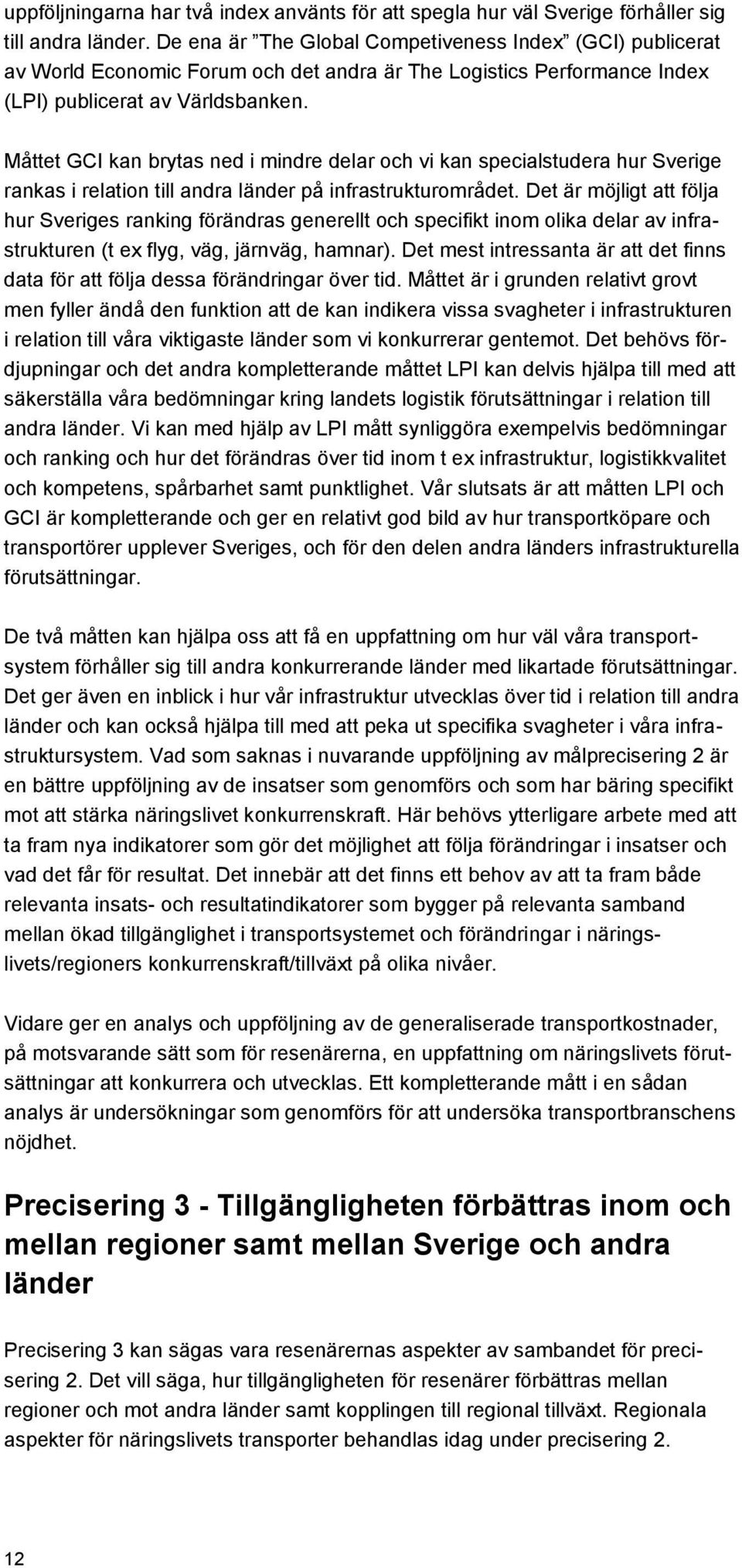 Måttet GCI kan brytas ned i mindre delar och vi kan specialstudera hur Sverige rankas i relation till andra länder på infrastrukturområdet.