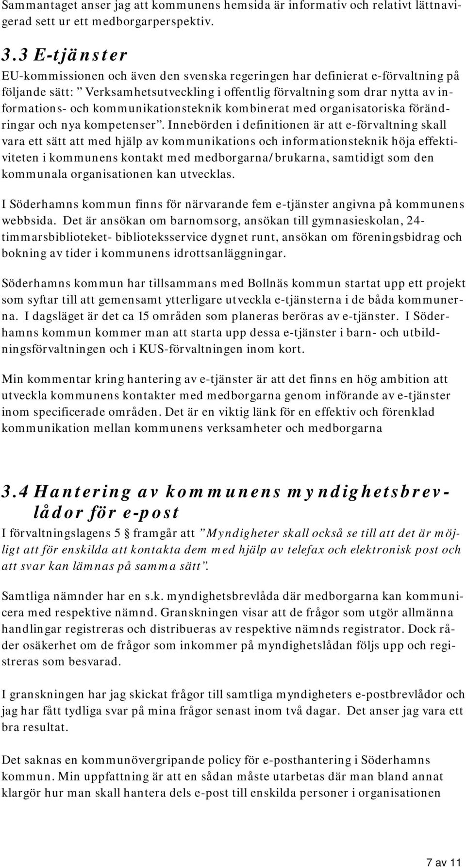 kommunikationsteknik kombinerat med organisatoriska förändringar och nya kompetenser.