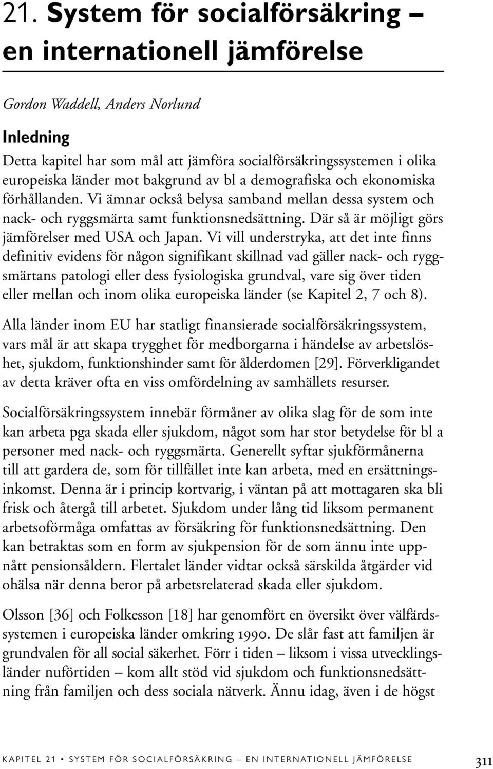 Där så är möjligt görs jämförelser med USA och Japan.