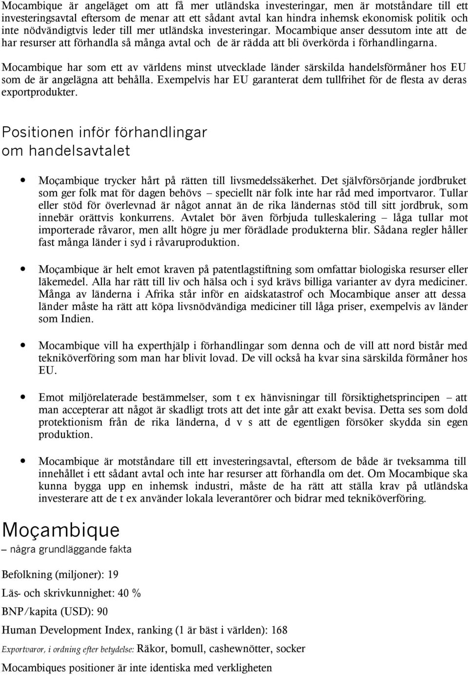 Mocambique har som ett av världens minst utvecklade länder särskilda handelsförmåner hos EU som de är angelägna att behålla.