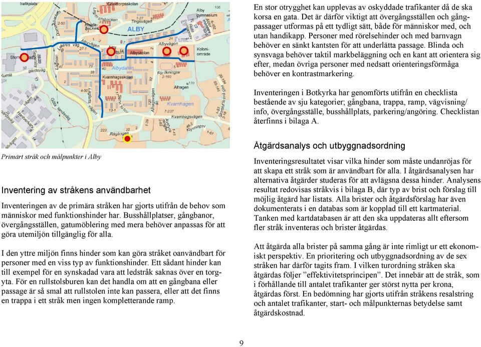 Personer med rörelsehinder och med barnvagn behöver en sänkt kantsten för att underlätta passage.