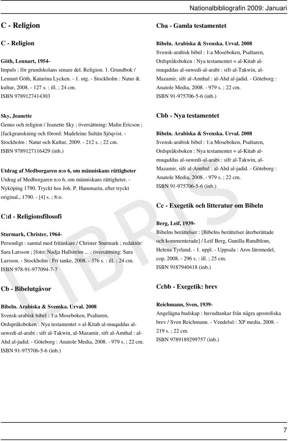 2008 Svensk-arabisk bibel : 1:a Moseboken, Psaltaren, Ordspråksboken : Nya testamentet = al-kitab almuqaddas al-suwedi-al-arabi : sifr al-takwin, al- Mazamir, sifr al-amthal : al-ahd al-jadid.