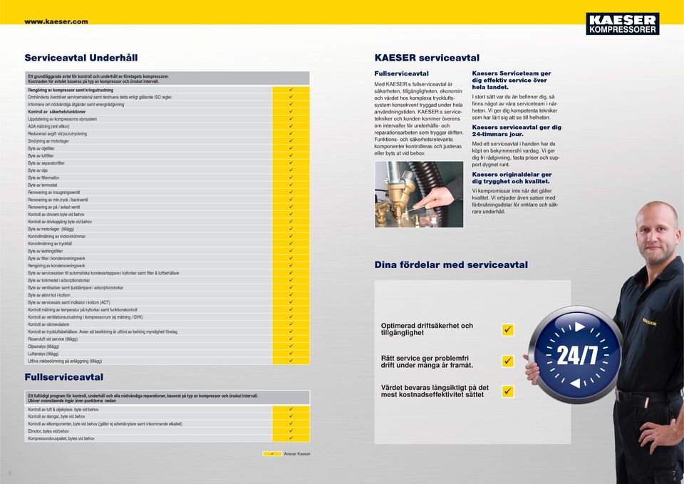 Informera om nödvändiga åtgärder samt energirådgivning Kontroll av säkerhetsfunktioner Uppdatering av kompressorns styrsystem ADA mätning (enl villkor) Reducerad avgift vid jourutryckning Smörjning