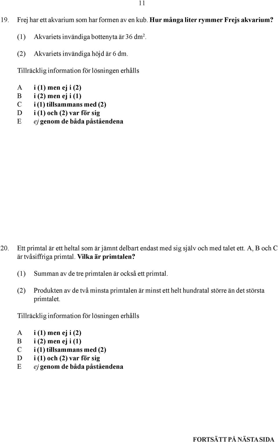 Ett primtal är ett heltal som är jämnt delbart endast med sig själv och med talet ett. A, B och C är tvåsiffriga primtal.