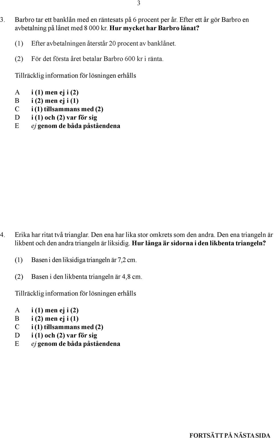 3 4. Erika har ritat två trianglar. Den ena har lika stor omkrets som den andra.