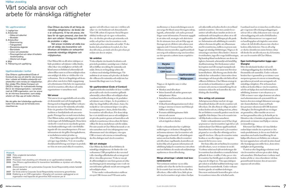 Tillämpning och uppföljning Uppförandekoden i korthet Clas Ohlsons uppförandekod (Code of Conduct) ska vara ett stöd för våra leverantörer i arbetet att förbättra arbetsmiljö och arbetsvillkor samt